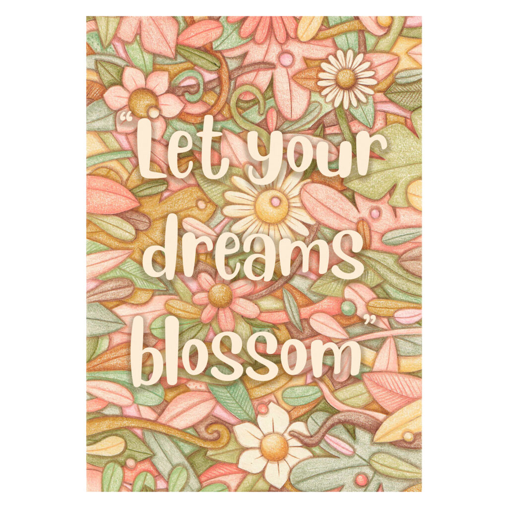 Let your dreams blossom